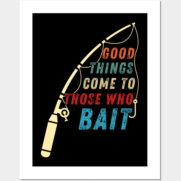 Funny Fishing Quote Good Things Come To Those Who Bait Vintage Wall Art by Art-Jiyuu